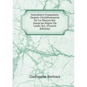   au RÃ¨gne De Louis Xvi. (French Edition) Guillaume Bertoux Books