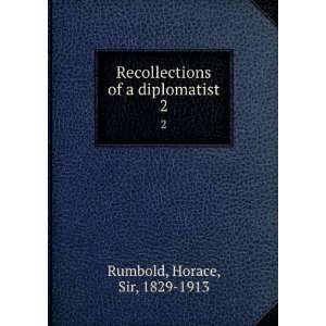   of a diplomatist. 2 Horace, Sir, 1829 1913 Rumbold Books