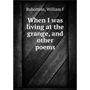   was living at the grange, and other poems. William F. Rubottom Books