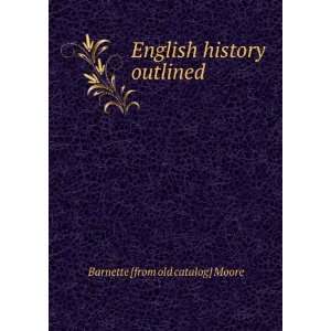    English history outlined Barnette [from old catalog] Moore Books