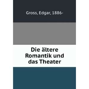  Die Ã¤ltere Romantik und das Theater Edgar, 1886  Gross 