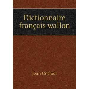 Dictionnaire franÃ§ais wallon Jean Gothier Books