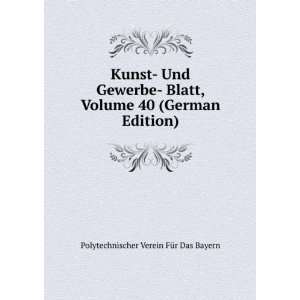  Kunst  Und Gewerbe  Blatt, Volume 40 (German Edition 