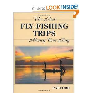  Best Fly Fishing Trips Money Can Buy [Hardcover] Pat Ford 