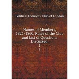   Club and List of Questions Discussed . 1 Political Economy Club of