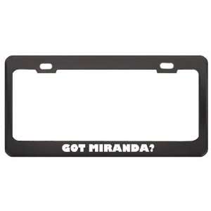 Got Miranda? Boy Name Black Metal License Plate Frame Holder Border 