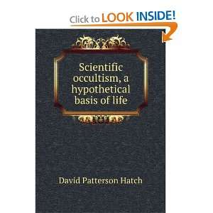  Scientific occultism, a hypothetical basis of life David 