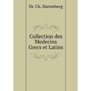  Collection des Medecins Grecs et Latins Dr. Ch. Daremberg 