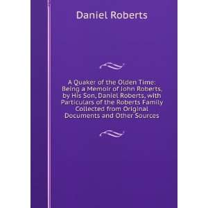 Olden Time Being a Memoir of John Roberts, by His Son, Daniel Roberts 