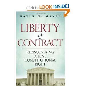  Liberty of Contract: Rediscovering a Lost Constitutional 
