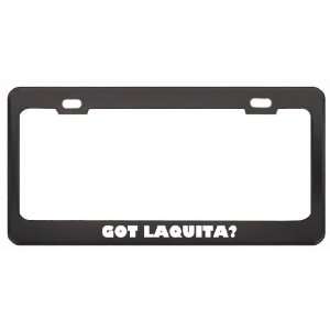 Got Laquita? Girl Name Black Metal License Plate Frame Holder Border 