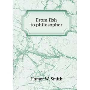  From fish to philosopher Homer William Smith Books