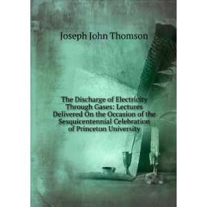   Celebration of Princeton University Joseph John Thomson Books