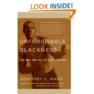 Unforgivable Blackness The Rise and Fall of Jack Johnson [Paperback]