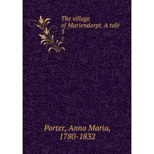   village of Mariendorpt. A tale. 3 Anna Maria, 1780 1832 Porter Books