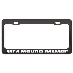 Got A Facilities Manager? Last Name Black Metal License Plate Frame 