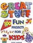 great stuff 100 fun projects for kids hardcover one day