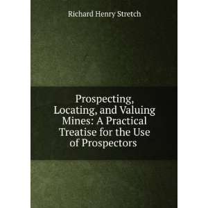  Prospecting, Locating, and Valuing Mines A Practical 