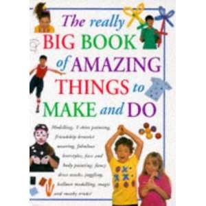  The Really Big Book of Amazing Things to Make and Do 