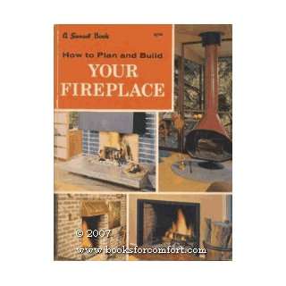  How to Plan and Build Your Fireplace Editors of Sunset 