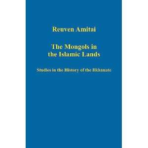  The Mongols in the Islamic Lands (Variorum Collected 