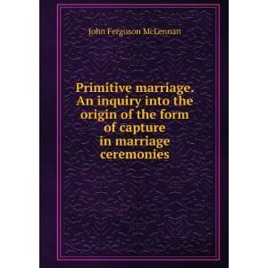 Primitive marriage. An inquiry into the origin of the form of capture 