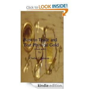 How To Trade and Test Physical Gold (a basic guide): Charles T Polmont 
