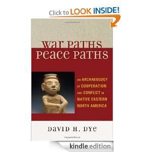 War Paths, Peace Paths An Archaeology of Cooperation and Conflict in 