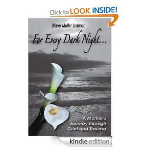 For Every Dark Night . . . A Mothers Journey through Grief and Trauma 