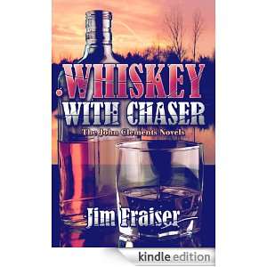 Whiskey with Chaser The John Clements Novels Jim Fraiser  