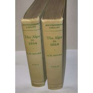   THE ALPS IN 1864 A PRIVATE JOURNAL VOLUMES 1 & 2. A.W. Moore Books