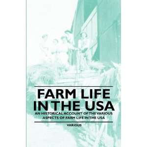 Farm Life in the USA   An Historical Account of the Various Aspects of 