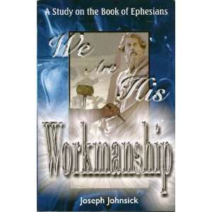  We Are His Workmanship A Study on the Book of Ephesians 