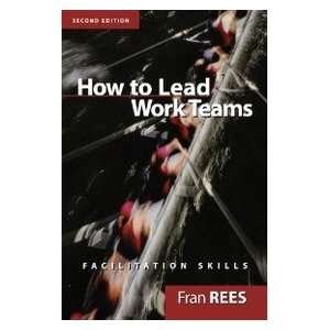 How to Lead Work Teams Facilitation Skills 9780787956912  