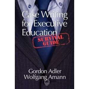  Case Writing For Executive Education: A Survival Guide 
