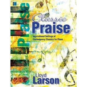  Classic Praise: Inspirational Settings of Contemporary 