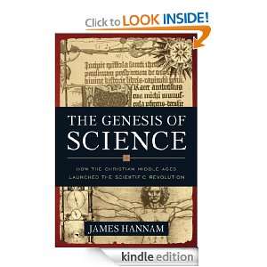 The Genesis of Science How the Christian Middle Ages Launched the 