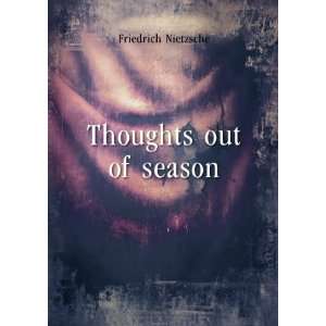 Thoughts out of season. 1 Friedrich Nietzsche  Books
