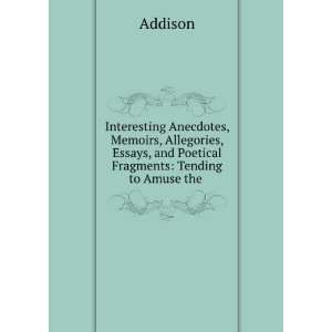  Interesting Anecdotes, Memoirs, Allegories, Essays, and 