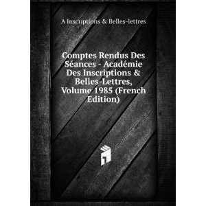   Belles Lettres, Volume 1985 (French Edition): A Inscriptions & Belles