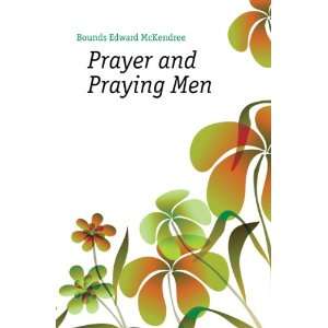  Prayer and Praying Men: Bounds Edward McKendree: Books