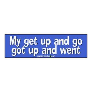 My Get Up And Go got up and went   funny bumper stickers (Large 14x4 