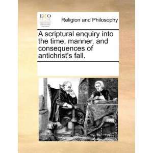   enquiry into the time, manner, and consequences of antichrists fall