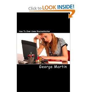   How To Over Come Procrastination (9781450584876): George Martin: Books