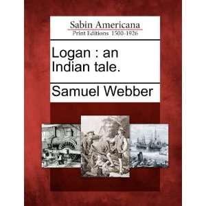    Logan an Indian tale. (9781275820609) Samuel Webber Books