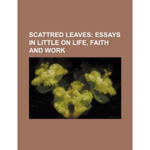  Scattred leaves; essays in little on life, faith and work 
