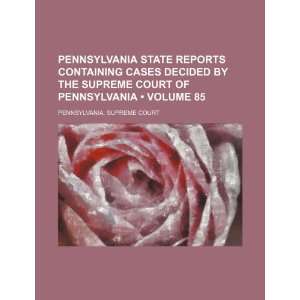  Pennsylvania State Reports Containing Cases Decided by the 