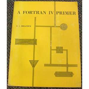  A Fortran IV Primer E.I. Organick Books
