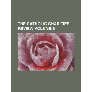  The Catholic Charities Review Volume 6 (9781236238276 