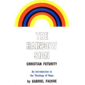 The Rainbow Sign Christian Futurity   An Introduction to the Theology 